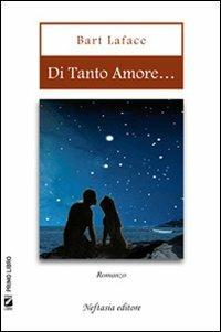 Di tanto amore - Bartolo Laface - Libro Neftasia 2011 | Libraccio.it