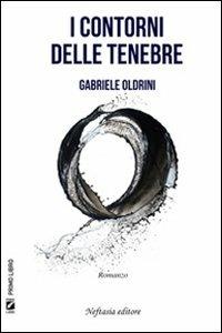 I contorni delle tenebre - Gabriele Oldrini - Libro Neftasia 2011 | Libraccio.it