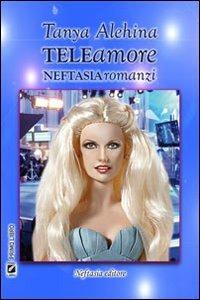 Teleamore - Tanya Alehina - Libro Neftasia 2011 | Libraccio.it