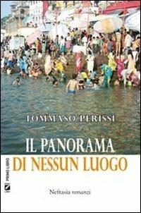 Il panorama di nessun luogo - Tommaso Perissi - Libro Neftasia 2011 | Libraccio.it