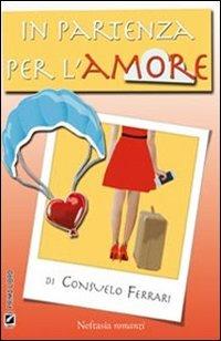 In partenza per l'amore - Consuelo Ferrari - Libro Neftasia 2011 | Libraccio.it