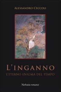 L' inganno. L'eterno enigma del tempo - Alessandro Ceccoli - Libro Neftasia 2011, Pàntarèi | Libraccio.it