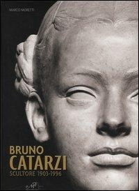 Bruno Catarzi. Scultore 1903-1996 - Marco Moretti - Libro Masso delle Fate 2005, Arte. Monografie | Libraccio.it
