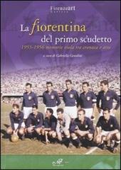 La Fiorentina del primo scudetto. 1955-1956 memorie viola tra cronaca e arte