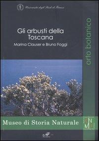 Gli arbusti della Toscana - Marina Clauser, Bruno Foggi - Libro Masso delle Fate 2005, Orto botanico | Libraccio.it