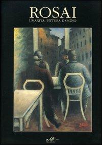 Rosai. Umanità: pittura e segno - Luigi Cavallo, Giovanni Faccenda, Oretta Nicolini - Libro Masso delle Fate 2006 | Libraccio.it