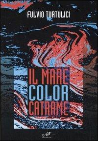 Il mare color catrame - Fulvio Turtulici - Libro Masso delle Fate 2006, Impronte | Libraccio.it