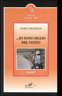 ... Io sono figlio del vento - Marco Michelini - Libro Masso delle Fate 2006, Crisalide. Poesia | Libraccio.it