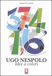 Ugo Nespolo. Idee e colori. Catalogo della mostra (Ostuni, 3-18 giugno 2006)  - Libro Masso delle Fate 2006, Arte. Monografie | Libraccio.it