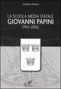 La Scuola media statale Giovanni Papini (1963-2006) - Stefano Loparco - Libro Masso delle Fate 2006, Storia locale | Libraccio.it