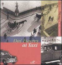 Dai fiacres ai taxi. Centoventicinque anni di trasporto pubblico non collettivo a Firenze (1820-1945) - Giampaolo Trotta - Libro Masso delle Fate 2006, Storia locale | Libraccio.it