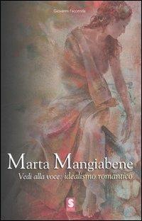 Marta Mangiabene. Vedi alla voce: idealismo romantico - Giovanni Faccenda - Libro Masso delle Fate 2006, Arte. Monografie | Libraccio.it