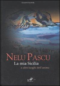 Nelu Pascu. La mia Sicilia e altri luoghi del'anima. Catalogo della mostra (Palermo, 16-28 novembre 2006)  - Libro Masso delle Fate 2006, Arte. Monografie | Libraccio.it