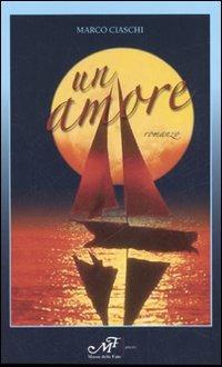 Un amore - Marco Ciaschi - Libro Masso delle Fate 2006, Impronte | Libraccio.it