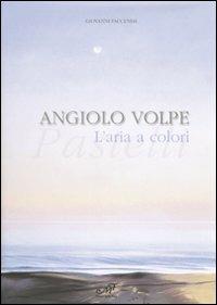 Angiolo Volpe. L'aria a colori. Pastelli. Catalogo della mostra (Venezia, 3-25 marzo 2007)  - Libro Masso delle Fate 2007, Arte contemporanea | Libraccio.it