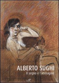 Alberto Sughi. Il segno e l'immagine. Catalogo della mostra (Arezzo, 14 aprile-21 maggio 2006)  - Libro Masso delle Fate 2007, Arte. Monografie | Libraccio.it