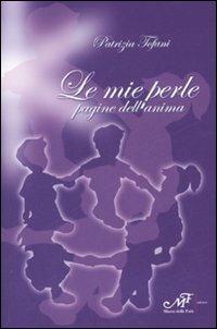 Le mie perle. Pagine dell'anima - Patrizia Tofani - Libro Masso delle Fate 2007, Mielamaro | Libraccio.it