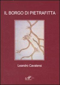 Il borgo di Pietrafitta - Leandro Cavalensi - Libro Masso delle Fate 2007, Storia locale | Libraccio.it