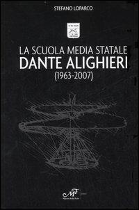 La Scuola Media Statale Dante Alighieri (1963-2007) - Stefano Loparco - Libro Masso delle Fate 2007, Storia locale | Libraccio.it