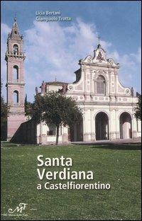 Santa Verdiana a Castelfiorentino. Arte e architettura di un santuario Toscano - Licia Bertani, Giampaolo Trotta - Libro Masso delle Fate 2007, Guide turistiche | Libraccio.it