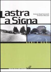 Lastra a Signa. Ieri e oggi - Simone Degl'Innocenti, Cristiano Pancani - Libro Masso delle Fate 2008, Storia locale | Libraccio.it