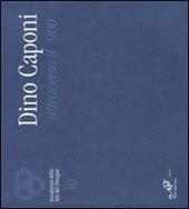 Dino Caponi attraverso il '900. Catalogo della mostra (Firenze, 4-29 aprile 2008)