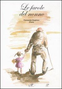 Le favole del nonno - Giugliano Fioravante - Libro Masso delle Fate 2008, Fiabe giochi fantasia | Libraccio.it