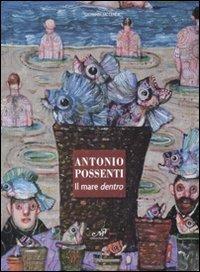 Antonio Possenti. Il mare dentro. Catalogo della mostra (Antella, 1-15 giugno) - Giovanni Faccenda - Libro Masso delle Fate 2008, Arte contemporanea | Libraccio.it