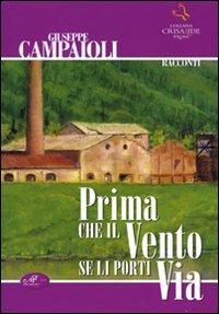 Prima che il vento se li porti via - Giuseppe Campaioli - Libro Masso delle Fate 2008, Crisalide. Prosa | Libraccio.it