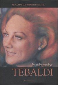 La mia amica Tebaldi. Ediz. illustrata - Anna Maria Gasparri Rossotto - Libro Masso delle Fate 2008, Edizioni speciali | Libraccio.it