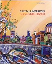 Capitali interiori. L'Europa di Nelu Pascu. Catalogo della mostra (Roma, 11 luglio-2 agosto 2008)