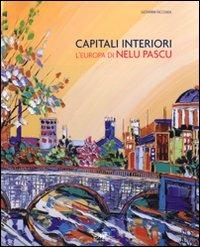 Capitali interiori. L'Europa di Nelu Pascu. Catalogo della mostra (Roma, 11 luglio-2 agosto 2008) - Giovanni Faccenda - Libro Masso delle Fate 2008, Arte contemporanea | Libraccio.it