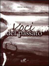 Voci del passato - Pietro Moretti - Libro Masso delle Fate 2008, Mielamaro | Libraccio.it