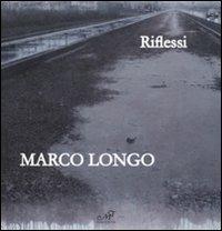 Marco Longo. Riflessi. Catalogo della mostra (Prato, 11 ottobre-23 novembre 2008). Ediz. italiana e inglese  - Libro Masso delle Fate 2008, Arte. Monografie | Libraccio.it