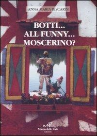 Botti... All Funny... Moscerino? - Anna M. Biscardi - Libro Masso delle Fate 2009, Storie, memorie e personaggi | Libraccio.it