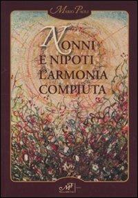 Nonni e nipoti. L'armonia compiuta - Mario Paoli - Libro Masso delle Fate 2009, Storie, memorie e personaggi | Libraccio.it