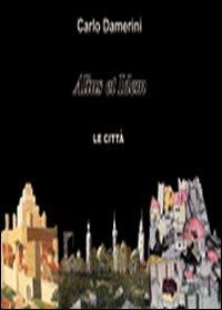 Alius et idem. Le città - Carlo Damerini - Libro Masso delle Fate 2010, Arte contemporanea | Libraccio.it
