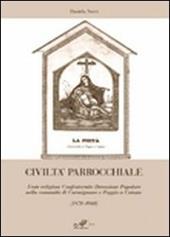 Civiltà parrocchiale. Feste religiose, confraternite, devozione popolare nella comunità di Carmignano e Poggio a Caiano (1870-1960)