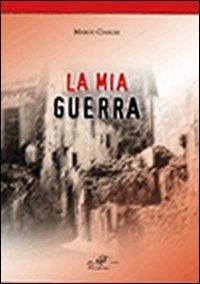 La mia guerra - Marco Ciaschi - Libro Masso delle Fate 2010, Storia locale | Libraccio.it