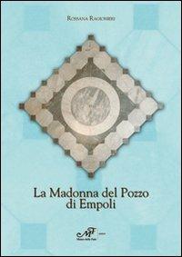 La Madonna del Pozzo di Empoli - Rossana Ragionieri - Libro Masso delle Fate 2010, Storia locale | Libraccio.it