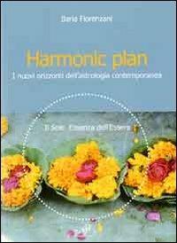 Harmonic plan. I nuovi orizzonti dell'astrologia contemporanea - Ilaria Fiorenzani - Libro Masso delle Fate 2010 | Libraccio.it
