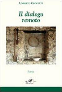 Il dialogo remoto - Umberto Crocetti - Libro Masso delle Fate 2010, Mielamaro | Libraccio.it