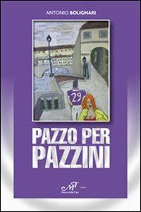 Pazzo per Pazzini - Antonio Bolignari - Libro Masso delle Fate 2011, Giallo nero | Libraccio.it