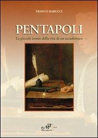 Pentapoli. Le piccole ironie della vita di un accademico - Franco Marucci - Libro Masso delle Fate 2011, Storie, memorie e personaggi | Libraccio.it