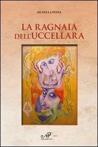 La ragnaia dell'uccellara - Sei Della Piana - Libro Masso delle Fate 2011, Impronte | Libraccio.it