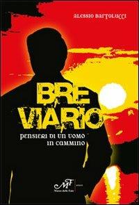 Breviario pensieri di un uomo in cammino - Alessio Bartolucci - Libro Masso delle Fate 2011, Spiritualità e religioni | Libraccio.it