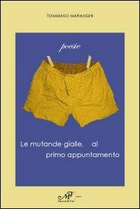 Le mutande gialle, al primo appuntamento - Tommaso Maranghi - Libro Masso delle Fate 2011, Mielamaro | Libraccio.it