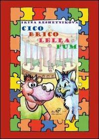 Cico, Brico, Lella, Pum - Irina Reshetnikova - Libro Masso delle Fate 2011, Fiabe giochi fantasia | Libraccio.it