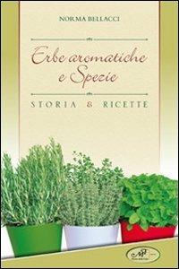 Erbe aromatiche e spezie. Storia e ricette - Norma Bellacci - Libro Masso delle Fate 2012, I fornelli | Libraccio.it