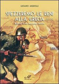 Spezzeremo le reni alla Grecia. Ricordi di un aspirante balilla - Luciano Mignolli - Libro Masso delle Fate 2012, Storie, memorie e personaggi | Libraccio.it